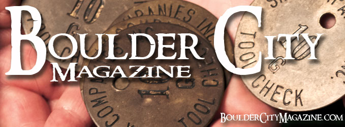 Boulder City Magazine is a monthly publication full of information about Boulder City and Southern Nevada. Boulder City Magazine features the Boulder City Home Guide, a real estate guide to Boulder City and Southern Nevada.